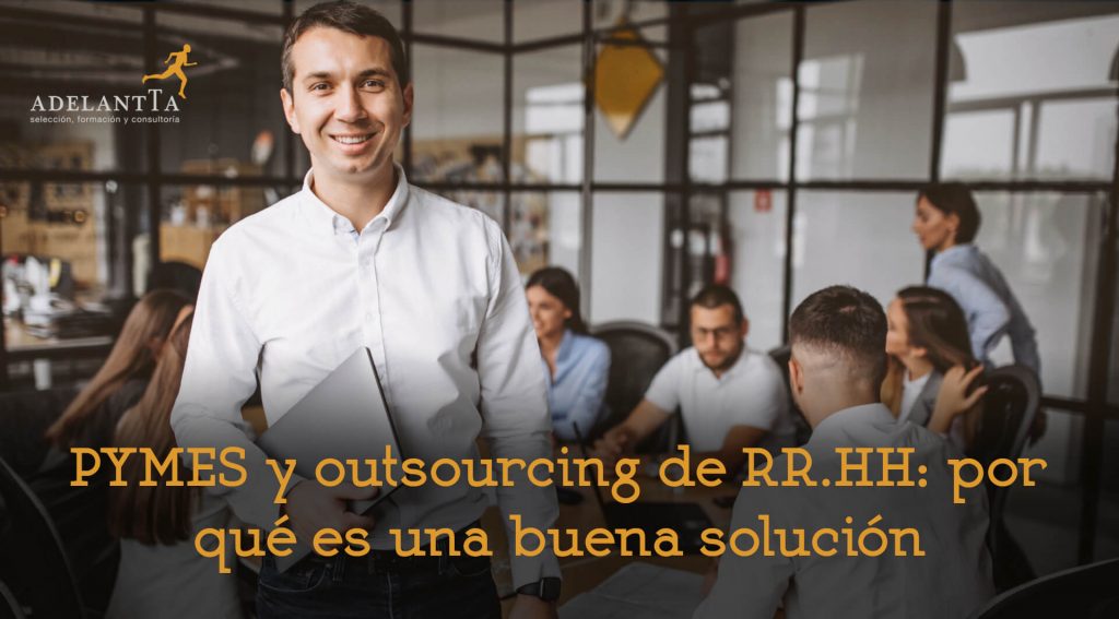 pymes y outsourcing de rrhh por qué es una buena solución externalización recursos humanos rrhh consultoría selección formación adelantta