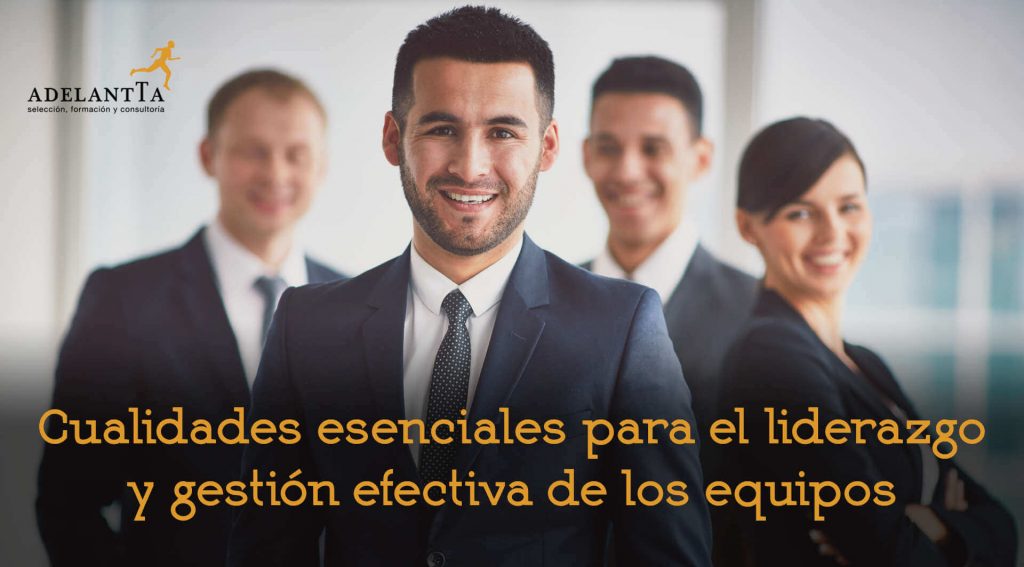cualidades esenciales liderazgo gestión efectiva equipos soft skills talento recursos humanos formación consultoría rrhh adelantta
