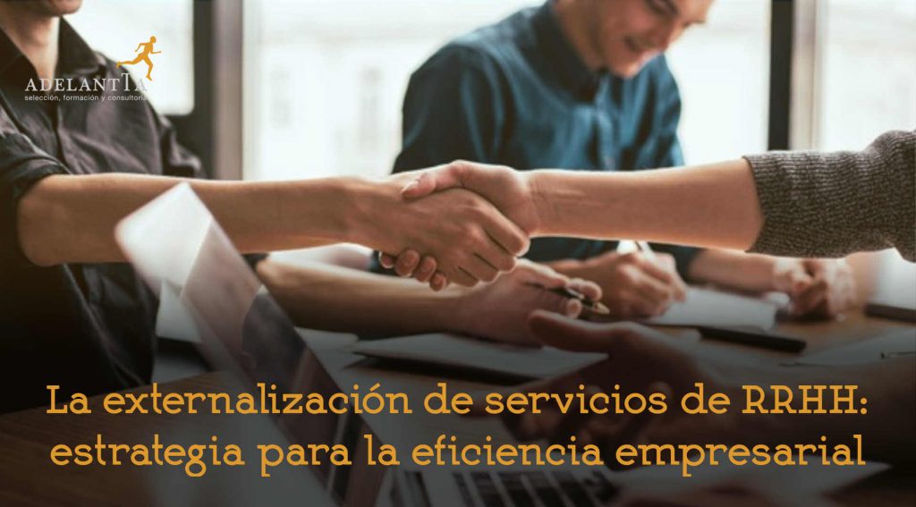 externalizacion departamento rrhh outsourcing estrategia eficiencia empresa recursos humanos consultoria HRO talento adelantta