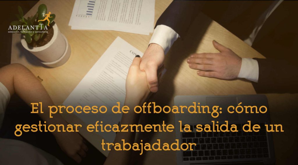 proceso de offboarding como gestionar eficazmente la salida de un trabajador consultoría recursos humanos externalización departamento hro